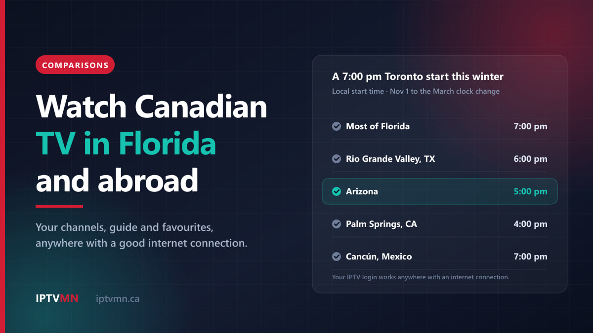 Watch Canadian TV in Florida and abroad: a 7 pm Toronto start this winter is 7 pm in Florida, 6 pm Rio Grande Valley, 5 pm Arizona, 4 pm Palm Springs, 7 pm Cancún